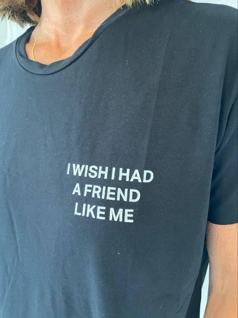 DTM I wish I had friend like me in tee in black